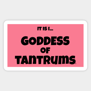 It is I... Goddess of Tantrums Magnet